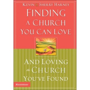 Finding a Church You Can Love and Loving the Church You've Found - by  Kevin G Harney & Sherry Harney (Paperback) - 1 of 1