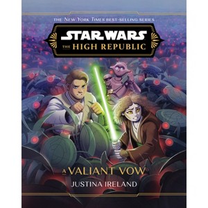 Star Wars: The High Republic: A Valiant Vow - (Star Wars: The High Republic (Middle Grade)) by  Justina Ireland (Hardcover) - 1 of 1