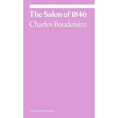 The Salon of 1846 - (Ekphrasis) by  Charles Baudelaire (Paperback)