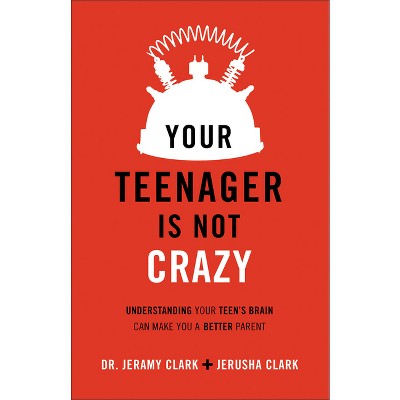 Your Teenager Is Not Crazy - by  Jerusha Clark & Clark (Paperback)