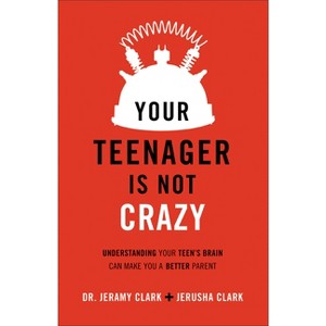 Your Teenager Is Not Crazy - by  Jerusha Clark & Clark (Paperback) - 1 of 1