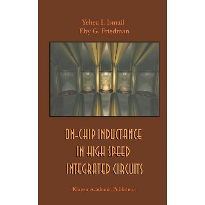 On-Chip Inductance in High Speed Integrated Circuits - by  Yehea I Ismail & Eby G Friedman (Hardcover)
