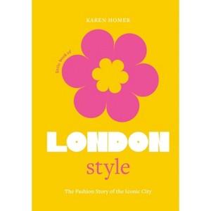The Little Book of London Style - (Fashion Destinations) by  Karen Homer (Hardcover) - 1 of 1