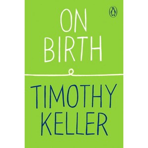 On Birth - (How to Find God) by  Timothy Keller (Paperback) - 1 of 1