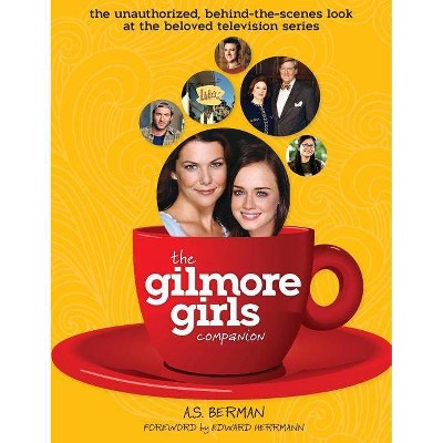 The Gilmore Girls Companion (Hardback) - by  A S Berman (Hardcover)