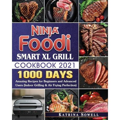 Ninja Foodi Smart XL Grill Cookbook 2021 - by  Katrina D Sowell (Paperback)