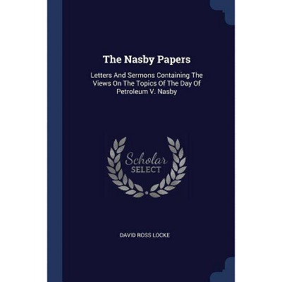 The Nasby Papers - by  David Ross Locke (Paperback)