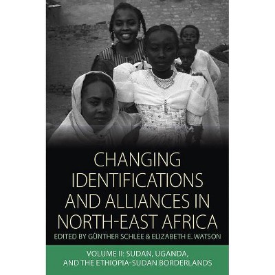 Changing Identifications and Alliances in North-East Africa - (Integration and Conflict Studies) by  Günther Schlee & Elizabeth E Watson (Paperback)