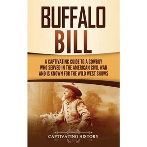 Buffalo Bill - by  Captivating History (Hardcover) - 1 of 1