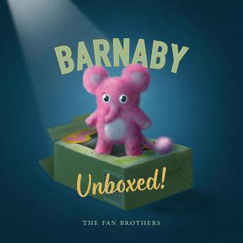 Barnaby Unboxed! - by  Terry Fan & Eric Fan & Devin Fan (Hardcover)