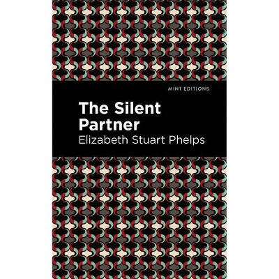 The Silent Partner - (Mint Editions) by  Elizabeth Stuary Phelps (Paperback)