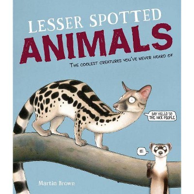 Lesser Spotted Animals - by  Martin Brown (Hardcover)