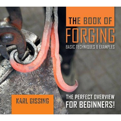 The Book of Forging - by  Karl Gissing (Hardcover)