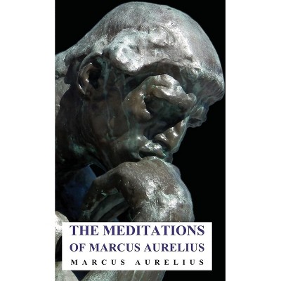 The Meditations of Marcus Aurelius - (Hardcover)