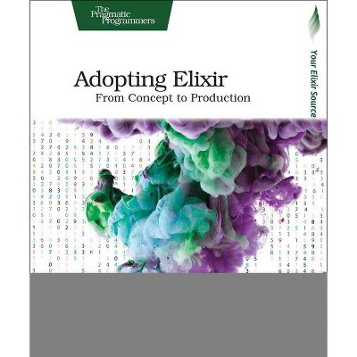 Adopting Elixir - by  Ben Marx & Jose Valim & Bruce Tate (Paperback)