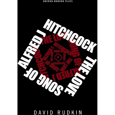 The Lovesong of Alfred J Hitchcock - (Oberon Modern Plays) by  David Rudkin (Paperback)