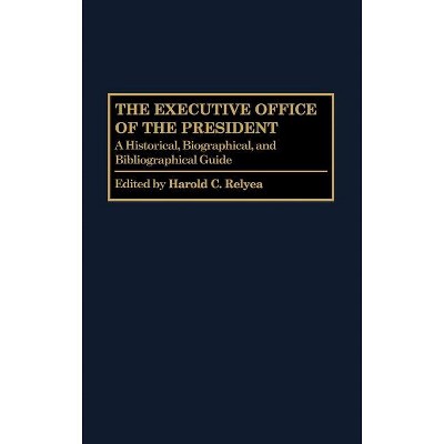 The Executive Office of the President - (Greenwood Encyclopedia of the Federal Government) by  Harold C Relyea (Hardcover)