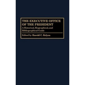 The Executive Office of the President - (Greenwood Encyclopedia of the Federal Government) by  Harold C Relyea (Hardcover) - 1 of 1