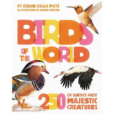 Birds of the World - by  Cesare Della Pietà (Hardcover)