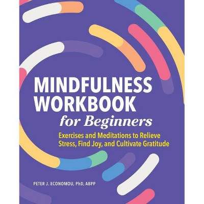 Mindfulness Workbook for Beginners - by  Peter Economou (Paperback)