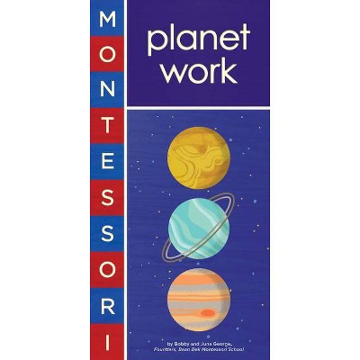 Montessori: Planet Work - by  Bobby George (Board Book)