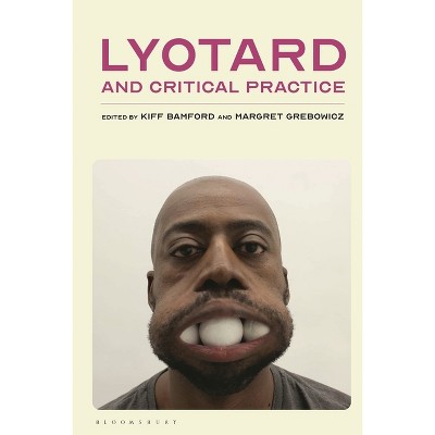 Lyotard and Critical Practice - by  Kiff Bamford & Margret Grebowicz (Hardcover)