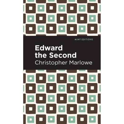 Edward the Second - (Mint Editions) by  Christopher Marlowe (Paperback)