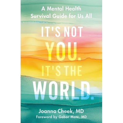 It's Not You. It's the World - by  Joanna Cheek (Hardcover)