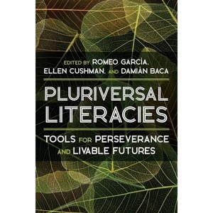 Pluriversal Literacies - (Composition, Literacy, and Culture) by  Romeo Garcia & Ellen Cushman & Damián Baca (Hardcover) - 1 of 1