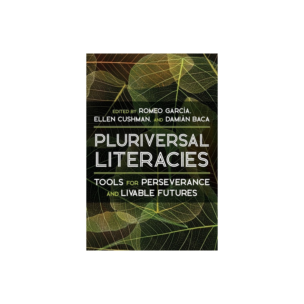 Pluriversal Literacies - (Composition, Literacy, and Culture) by Romeo Garcia & Ellen Cushman & Damin Baca (Hardcover)