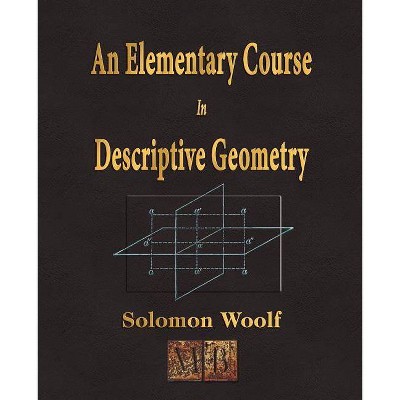 An Elementary Course In Descriptive Geometry - by  Solomon Woolf (Paperback)