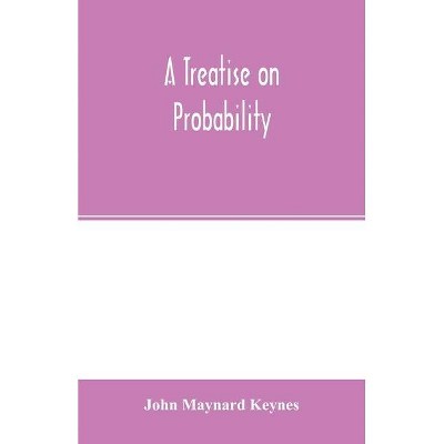 A treatise on probability - by  John Maynard Keynes (Paperback)