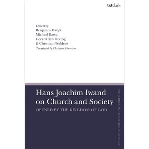 Hans Joachim Iwand on Church and Society - (T&t Clark Enquiries in Theological Ethics) by  Ben Haupt & Christian Neddens & Michael Basse (Paperback) - 1 of 1