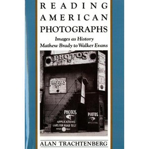 Reading American Photographs - by  Alan Trachtenberg (Paperback) - 1 of 1