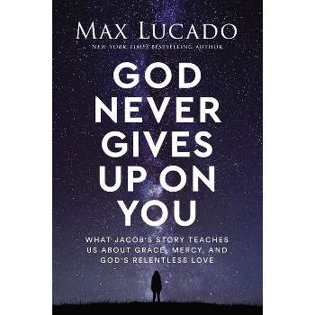 God Never Gives Up on You - by  Max Lucado (Hardcover)