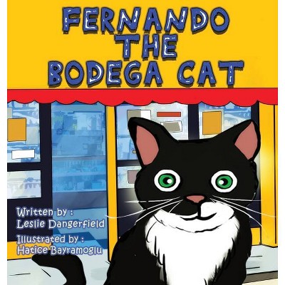 Fernando The Bodega Cat - by  Leslie Dangerfield (Hardcover)