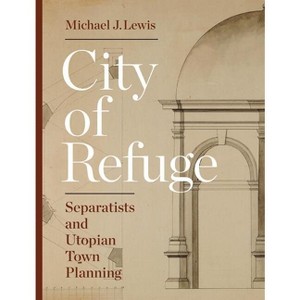City of Refuge - by  Michael J Lewis (Hardcover) - 1 of 1