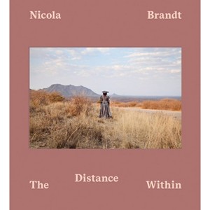 Nicola Brandt: The Distance Within - by  Nicola Brandt & Alexandra Dodd (Hardcover) - 1 of 1