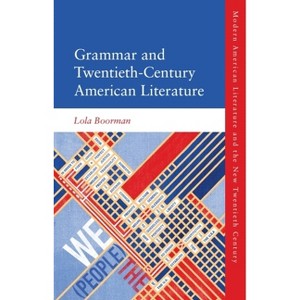 Grammar and Twentieth-Century American Literature - (Modern American Literature and the New Twentieth Century) by  Lola Boorman (Hardcover) - 1 of 1
