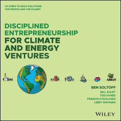 Disciplined Entrepreneurship for Climate and Energy Ventures - by  Ben Soltoff & Bill Aulet & Tod Hynes & Francis O'Sullivan & Libby Wayman
