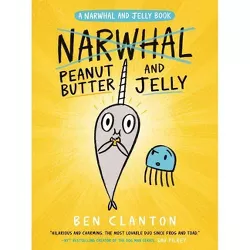 Peanut Butter and Jelly (a Narwhal and Jelly Book #3) - by Ben Clanton (Paperback)
