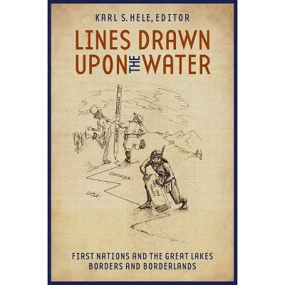 Lines Drawn Upon the Water - (Indigenous Studies) by  Karl S Hele (Paperback)