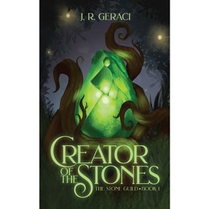Creator of the Stones - by  J R Geraci (Paperback) - 1 of 1