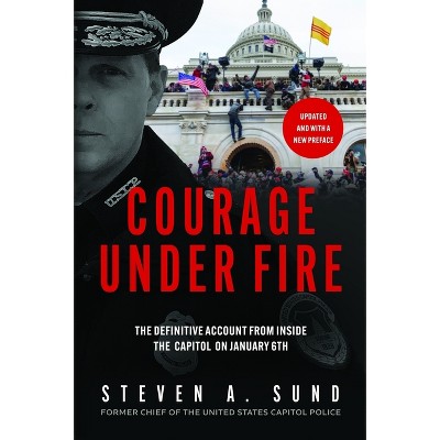 Courage Under Fire - by Steven A Sund