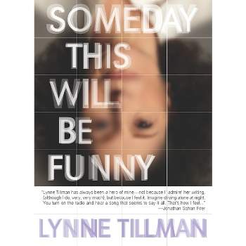 Someday This Will Be Funny - by  Lynne Tillman (Paperback)