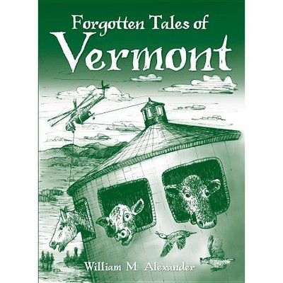 Forgotten Tales of Vermont - by  William M Alexander (Paperback)