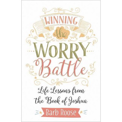 Winning the Worry Battle - (Joshua) by  Barb Roose (Paperback)