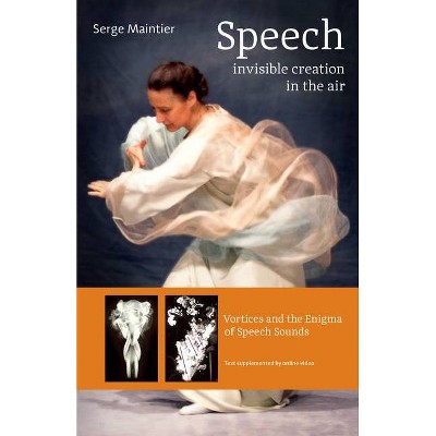 Speech - Invisible Creation in the Air - by  Serge Maintier (Paperback)