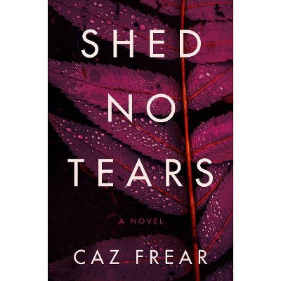 Shed No Tears - by  Caz Frear (Hardcover)