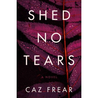 Shed No Tears - by  Caz Frear (Hardcover)